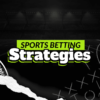 Sports Betting Strategies and Tips for All Bettors